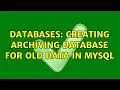 Databases Creating Archiving database for old data in MySQL 4 Solutions