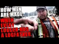 Only The STRONG Survive - Loggers Are Not BORN They Are BRED