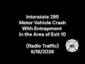 Interstate 295 Motor Vehicle Crash With Entrapment in the Area of Exit 10 Radio Traffic 2026