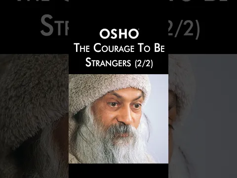 (2/2) OSHO: The Courage To Be Strangers