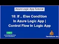 10 Azure Logic App Control Action If Else Condition In Logic App Azure Logic App Tutorial