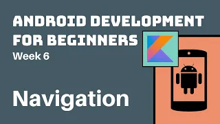 Week 6 - Kotlin Android Development Course for Beginners