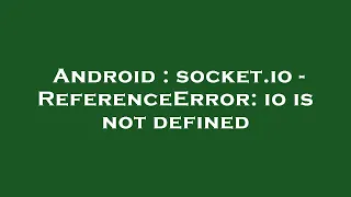 Android socket io - ReferenceError io is not defined