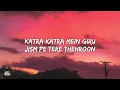 Katra Katra Lyrics   Alone   Ankit Tiwari, Prakriti Kakar • katra katra me giru