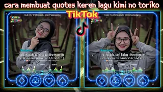 Cara Membuat Vidio Quotes Keren Lagu Kimi no toriko TikTok viral || KINEMASTER