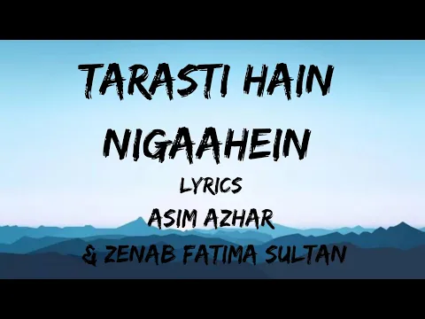 Download MP3 Tarasti Hain Nigaahein Lyrics - Asim Azhar & Zenab Fatima Sultan