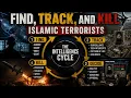 How They Find Track and Kill Islamic Terrorists The Intelligence Cycle