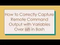 How to Correctly Capture Remote Command Output with Variables Over ssh in Bash