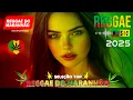 MÚSICA REGGAE 2025 INTERNACIONAL ❤ SELEÇÃO TOP MELHOR MÚSICA REGGAE REMIX ❤ REGGAE DO MARANHÃO 2025