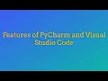 Features of PyCharm and Visual Studio Code How to execute Python in PyCharm and Visual Studio Code