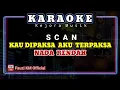 Download Lagu KAU DIPAKSA AKU TERPAKSA-SCAN [Karaoke/lirik] NADA RENDAH Slowrock Malaysia