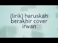 Download Lagu (lirik)haruskah berakhir cover irwan