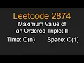 Maximum Value of an Ordered Triplet II - Leetcode 2874