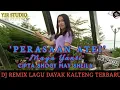Lagu DJ LAGU DAYAK KALTENG REMIX || PERASAAN ATEI VOC MAYA CIPTA SHOGY |Lagu dayak kalteng