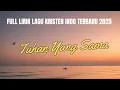 Download Lagu Lagu Rohani Kristen Populer 2025 || Pujian Penyembahan Kristen Terbaik Saat Ini || Tuhan Yang Sama