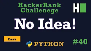 40 No Idea Hackerrank Python Solution Explained