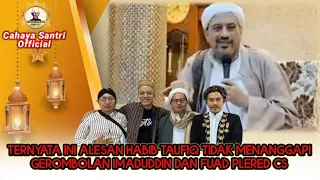 Download TERNYATA INI ALASAN HABIB TAUFIQ ASSEGAF TIDAK MENANGGAPI GEROMBOLAN IMADUDDIN DAN FUAD PLERED CS MP3