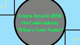 Learn Java in 2018 What s your name Learn Java on Codecademy