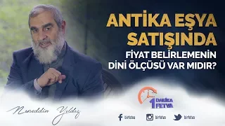 Antika eşya satışında fiyat belirlemenin dini ölçüsü var mıdır?