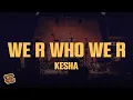 Download Lagu Kesha - We R Who We R (Lyrics)