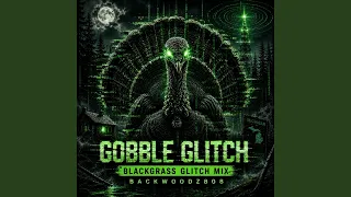 Gobble Glitch Blackgrass Glitch Mix
