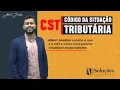 CST - Codigo da Situacao Tributaria
