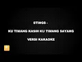 Download Lagu (KARAOKE) STINGS - KU TIMANG KASIH KU TIMANG SAYANG (Versi Original)