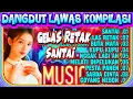 DANGDUT LAWAS PILIHAN - full album dangdut terlaris  - dangdut viral gelas retak - santai