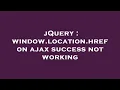 jQuery window location href on ajax success not working