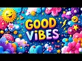 Lagu Good Vibes Only 🌈 | Your Daily Mood Booster