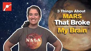 3 Things That Broke My Brain: Mars