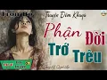 Lagu Ai nghe cũng đều khóc với câu truyện: Phận Đời Trớ Trêu | Nghe kể truyện thực tế đêm khuya Việt Nam