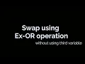 How to Swap two number using XOR operation without using third variable