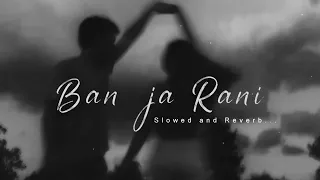 ban ja rani slowed reverb guru randhawa romantic songs route scale