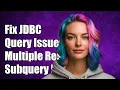 Fixing JDBC Issues Query with Multiple-Result Subquery Not Working