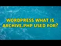 Wordpress What is archive php used for