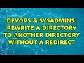 DevOps SysAdmins Rewrite a directory to another directory without a redirect