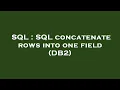 SQL SQL concatenate rows into one field DB2