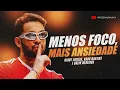 MENOS FOCO, MAIS ANSIEDADE - Henry Freitas, Kadu Martins e Núzio Medeiros