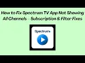 How to Fix Spectrum TV App Not Showing All Channels - Subscription Filter Fixes
