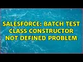 Salesforce Batch Test class Constructor Not Defined problem
