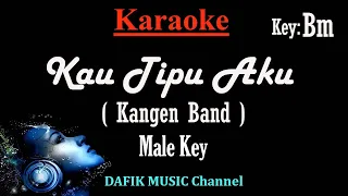 Download Kau Tipu Aku (Karaoke) Kangen Band/ Nada Pria/ Cowok/ Male Key Bm Original Key MP3