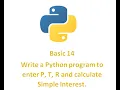 Python Basic 14 Write a Python program to enter P T R and calculate Simple Interest