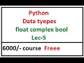 Python Full Course Data types Float Complex Bool Lecture-5
