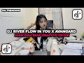 Lagu DJ RIVER FLOW IN YOU X AVANGARD SLOW FULL BASS VIRAL FyP TIKTOK 