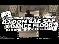 Download Lagu DJ DOM SAE SAE X DANCE FLOOR | DJ JEDAG JEDUG VIRAL TIKTOK TERBARU 2025