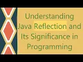Understanding Java Reflection and Its Significance in Programming