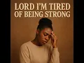 Lord I'm Tired of Being Strong - Naija Tell