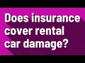 Does insurance cover rental car damage