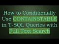 How to Conditionally Use CONTAINSTABLE in T-SQL Queries with Full Text Search